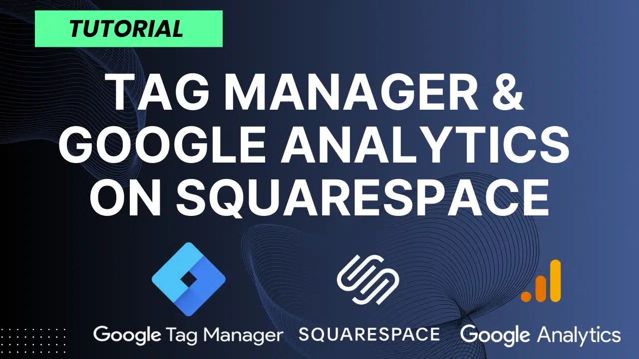 Tutorial on installing Google Tag Manager and integrating it with Google Analytics on Squarespace.
